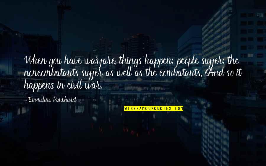 Fairly Odd Parents Jorgen Quotes By Emmeline Pankhurst: When you have warfare, things happen; people suffer;