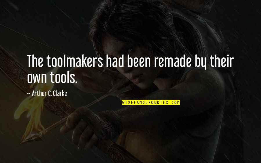 Fairly Oddparents Funny Quotes By Arthur C. Clarke: The toolmakers had been remade by their own