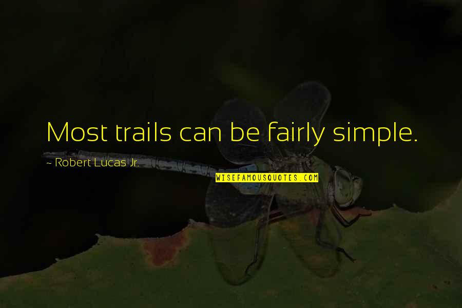 Fairly Quotes By Robert Lucas Jr.: Most trails can be fairly simple.