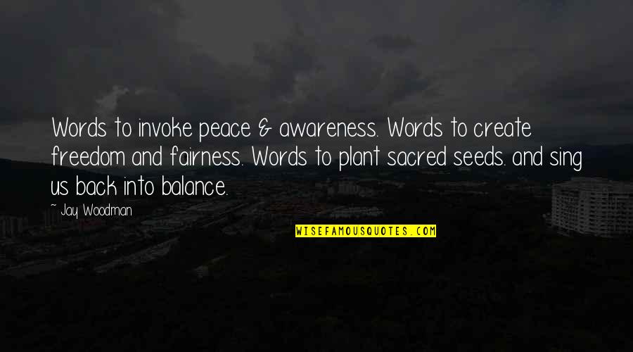 Fairness And Freedom Quotes By Jay Woodman: Words to invoke peace & awareness. Words to