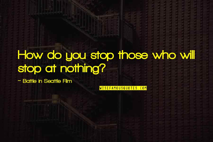 Fairness And Justice Quotes By Battle In Seattle Film: How do you stop those who will stop Fairness And Justice Quotes By Battle In Seattle Film: How do you stop those who will stop