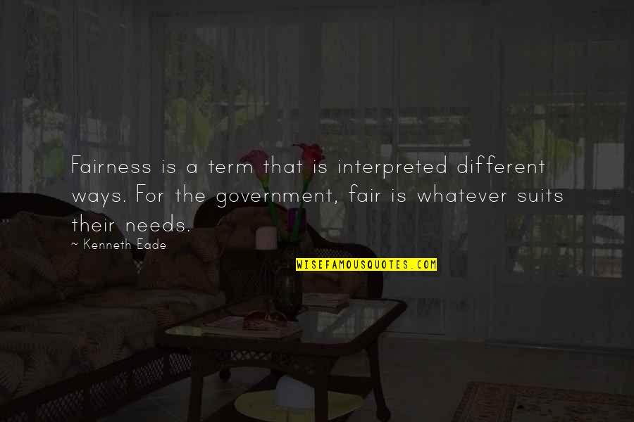 Fairness And Justice Quotes By Kenneth Eade: Fairness is a term that is interpreted different Fairness And Justice Quotes By Kenneth Eade: Fairness is a term that is interpreted different