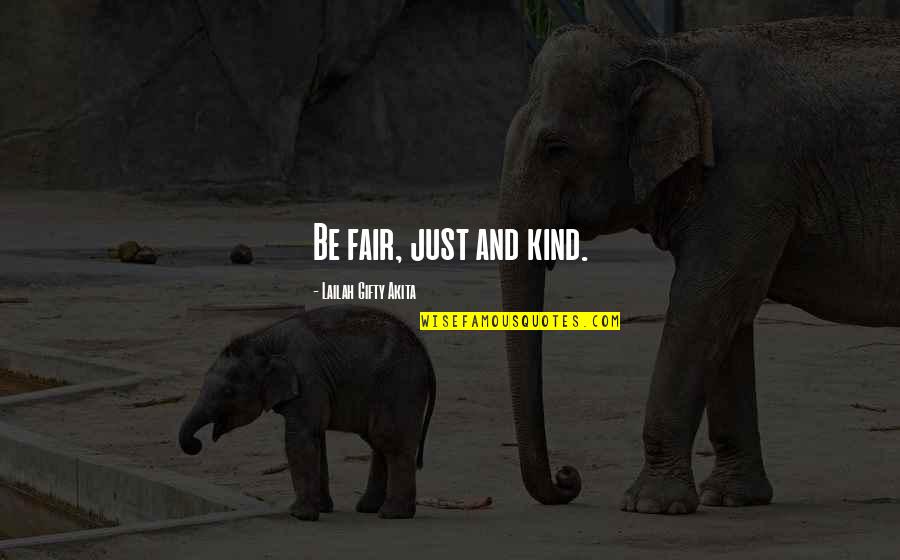 Fairness And Justice Quotes By Lailah Gifty Akita: Be fair, just and kind.
