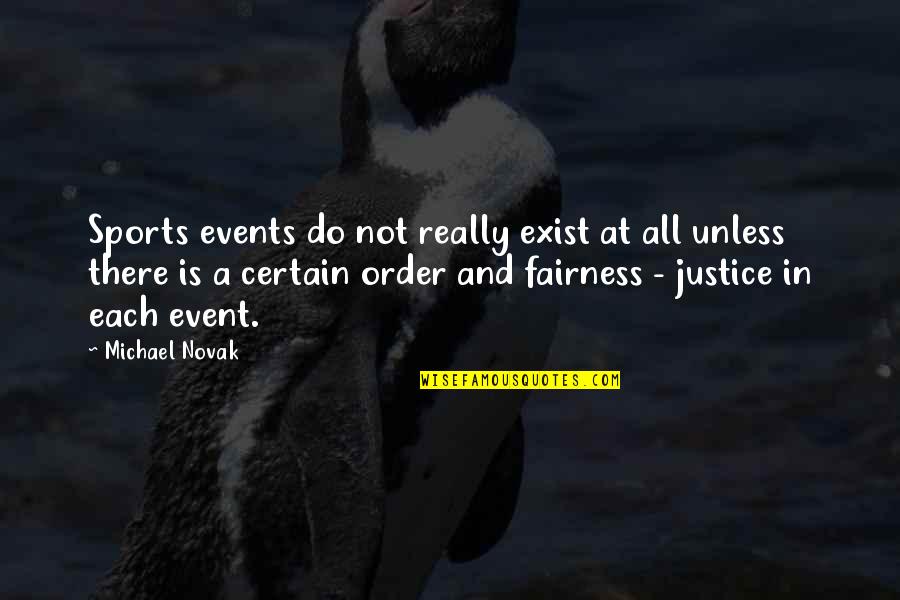 Fairness And Justice Quotes By Michael Novak: Sports events do not really exist at all