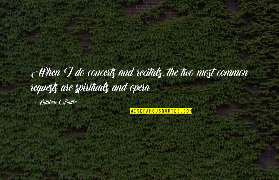 Fairness By William Shakespeare Quotes By Kathleen Battle: When I do concerts and recitals, the two Fairness By William Shakespeare Quotes By Kathleen Battle: When I do concerts and recitals, the two