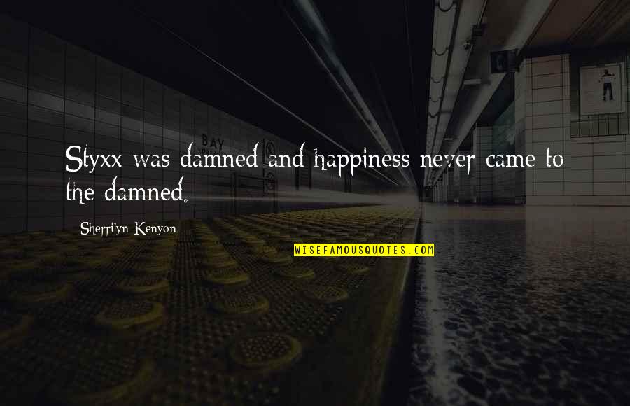 Fairness In Competition Quotes By Sherrilyn Kenyon: Styxx was damned and happiness never came to