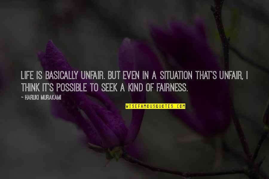 Fairness In Life Quotes By Haruki Murakami: Life is basically unfair. But even in a Fairness In Life Quotes By Haruki Murakami: Life is basically unfair. But even in a