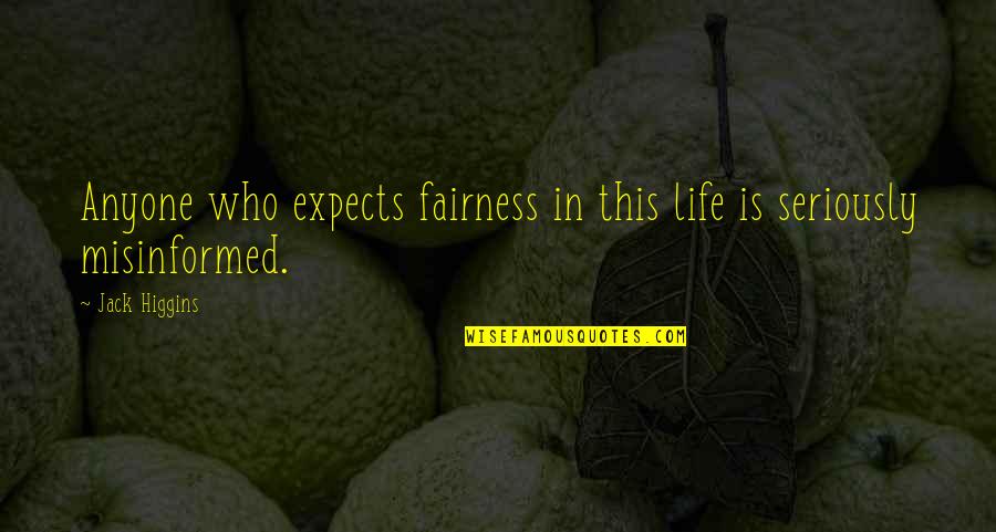 Fairness In Life Quotes By Jack Higgins: Anyone who expects fairness in this life is