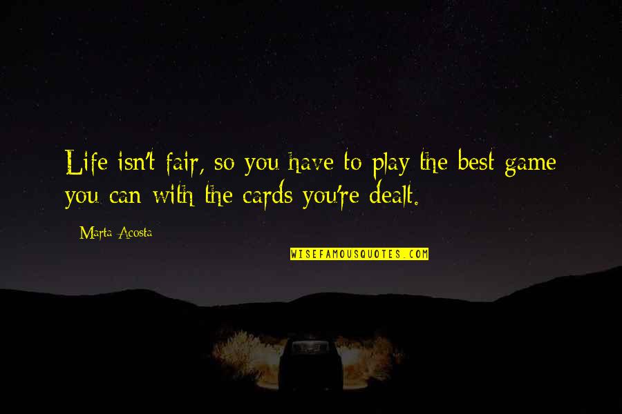 Fairness In Life Quotes By Marta Acosta: Life isn't fair, so you have to play Fairness In Life Quotes By Marta Acosta: Life isn't fair, so you have to play