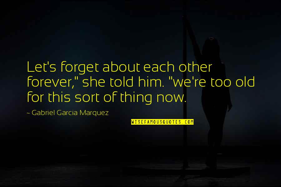 Fairness In Marriage Quotes By Gabriel Garcia Marquez: Let's forget about each other forever," she told