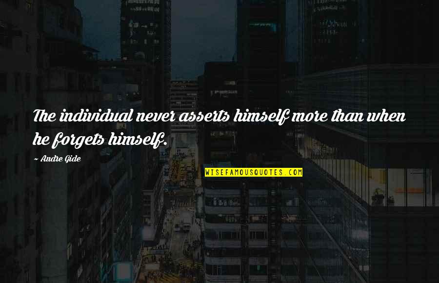 Fairness In The Bible Quotes By Andre Gide: The individual never asserts himself more than when