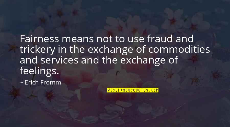 Fairness Quotes By Erich Fromm: Fairness means not to use fraud and trickery