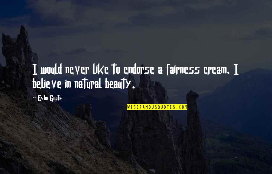 Fairness Quotes By Esha Gupta: I would never like to endorse a fairness