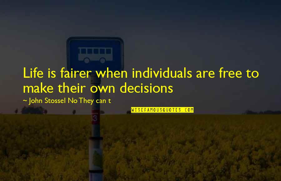 Fairness Quotes By John Stossel No They Can T: Life is fairer when individuals are free to