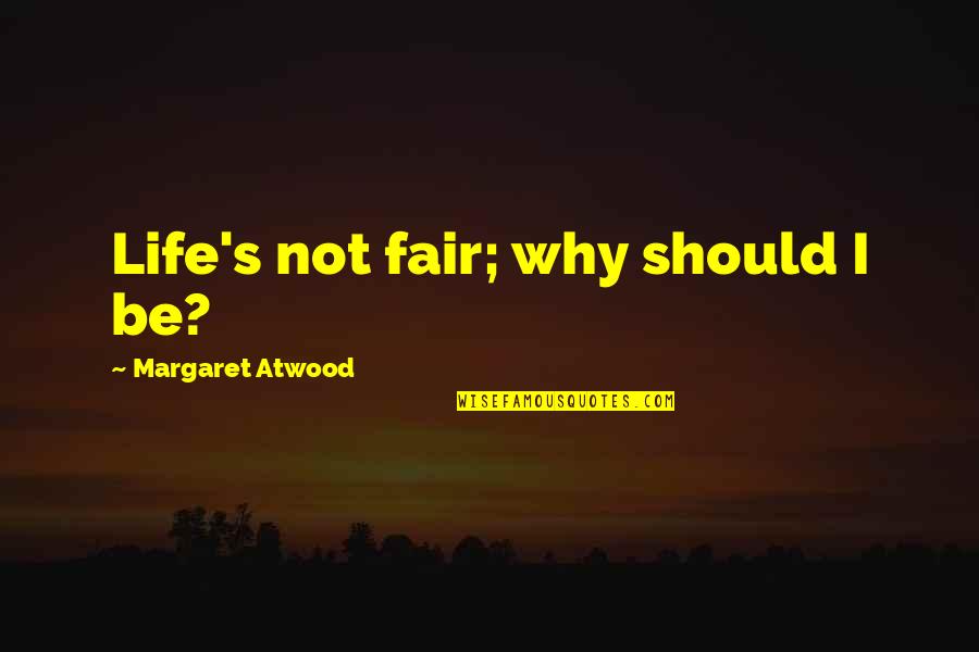 Fairness Quotes By Margaret Atwood: Life's not fair; why should I be?