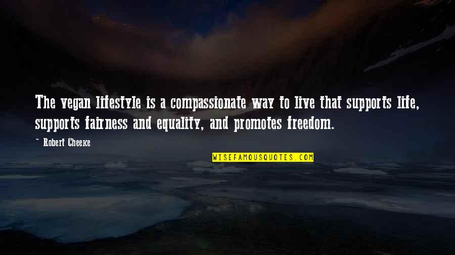 Fairness Quotes By Robert Cheeke: The vegan lifestyle is a compassionate way to