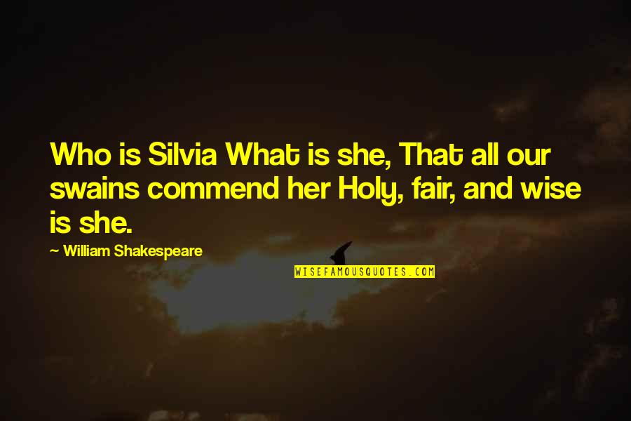 Fairness Quotes By William Shakespeare: Who is Silvia What is she, That all