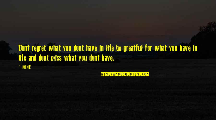 Fairrington Subdivision Quotes By MINE: Dont regret what you dont have in life Fairrington Subdivision Quotes By MINE: Dont regret what you dont have in life