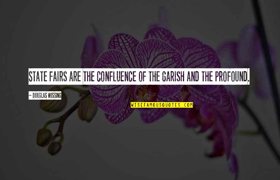 Fairs Quotes By Douglas Wissing: State fairs are the confluence of the garish Fairs Quotes By Douglas Wissing: State fairs are the confluence of the garish
