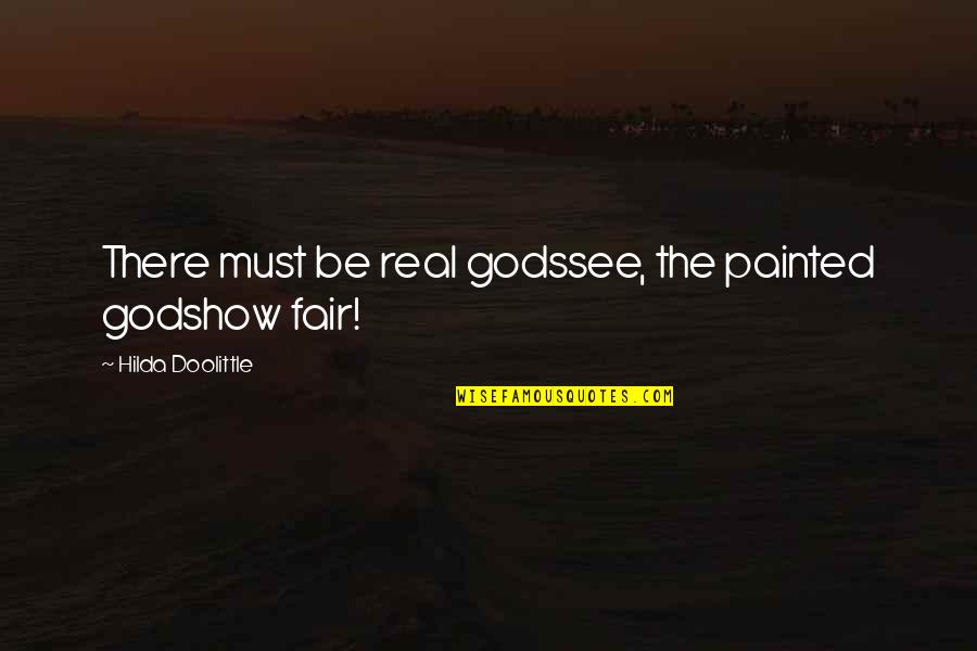 Fairs Quotes By Hilda Doolittle: There must be real godssee, the painted godshow Fairs Quotes By Hilda Doolittle: There must be real godssee, the painted godshow