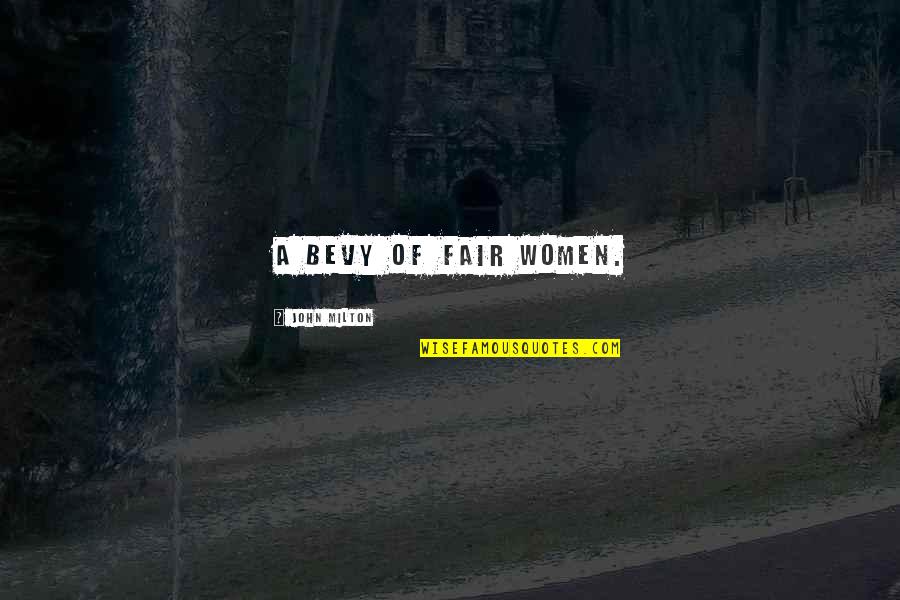 Fairs Quotes By John Milton: A bevy of fair women. Fairs Quotes By John Milton: A bevy of fair women.