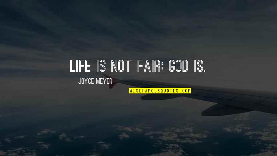 Fairs Quotes By Joyce Meyer: Life is not fair; God is. Fairs Quotes By Joyce Meyer: Life is not fair; God is.