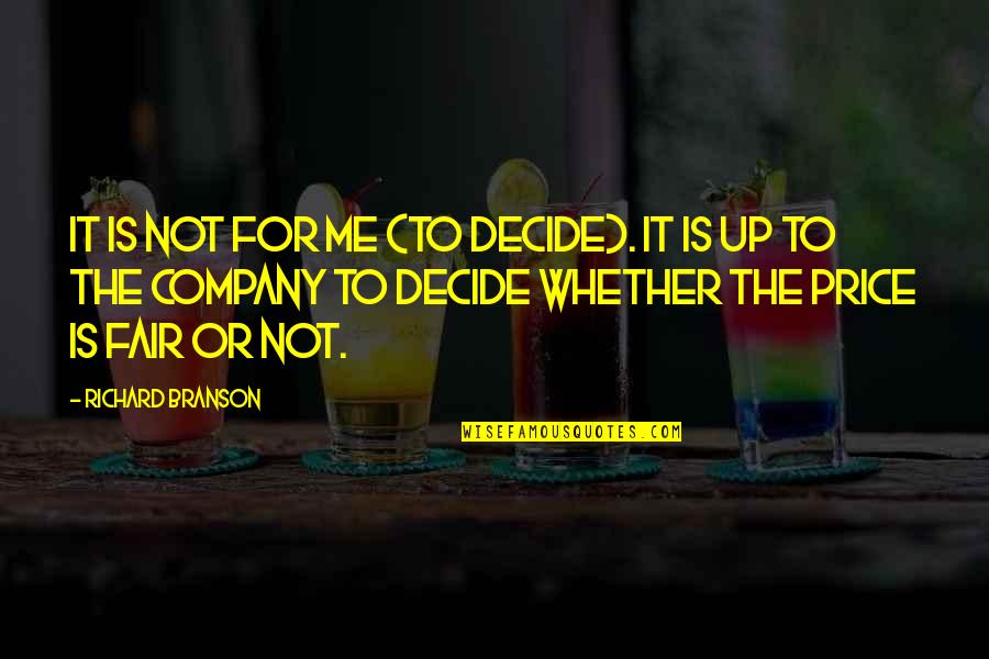 Fairs Quotes By Richard Branson: It is not for me (to decide). It Fairs Quotes By Richard Branson: It is not for me (to decide). It