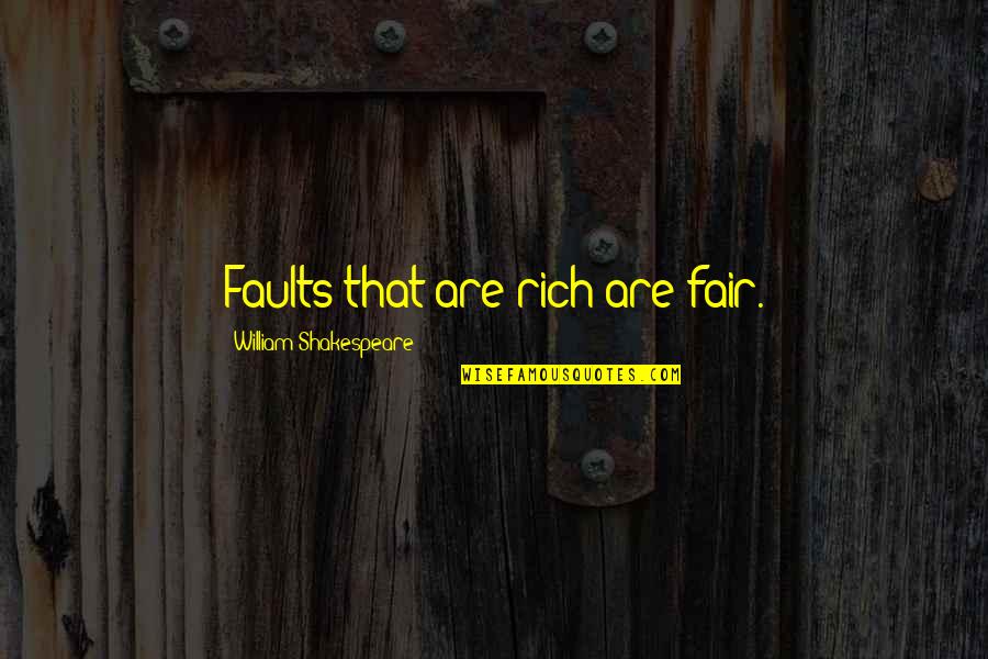 Fairs Quotes By William Shakespeare: Faults that are rich are fair. Fairs Quotes By William Shakespeare: Faults that are rich are fair.