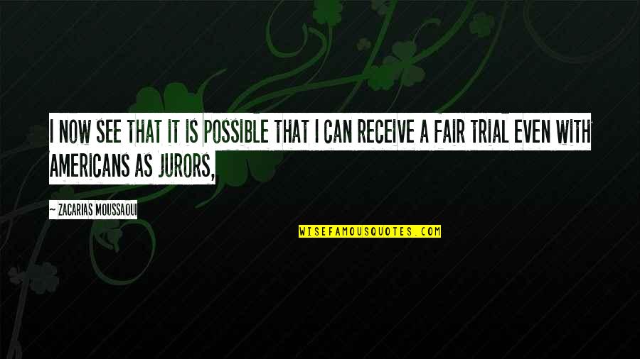 Fairs Quotes By Zacarias Moussaoui: I now see that it is possible that Fairs Quotes By Zacarias Moussaoui: I now see that it is possible that