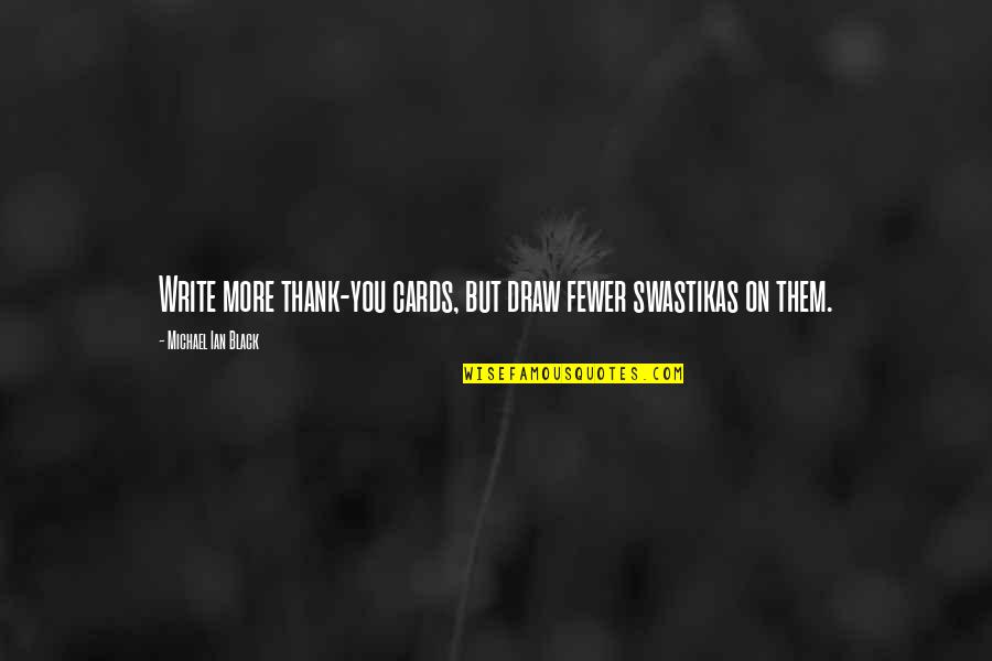 Fairsing Winery Quotes By Michael Ian Black: Write more thank-you cards, but draw fewer swastikas