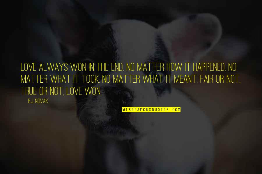 Fair'st Quotes By B.J. Novak: Love always won in the end. No matter