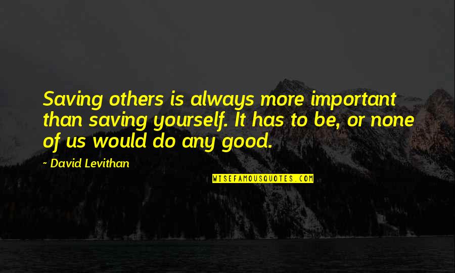 Fairstone Quote Quotes By David Levithan: Saving others is always more important than saving