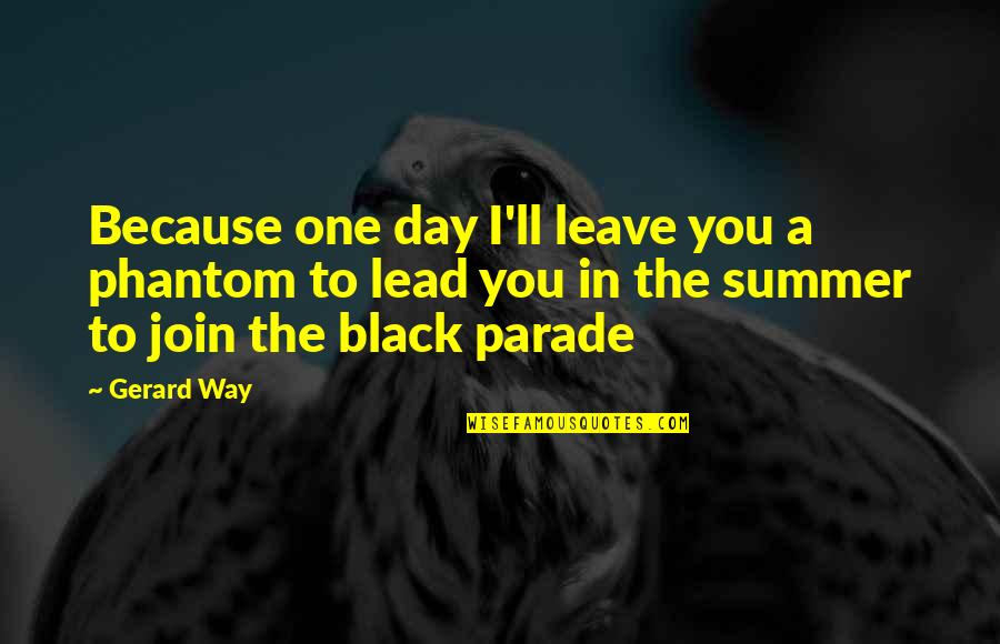 Fairstone Quote Quotes By Gerard Way: Because one day I'll leave you a phantom
