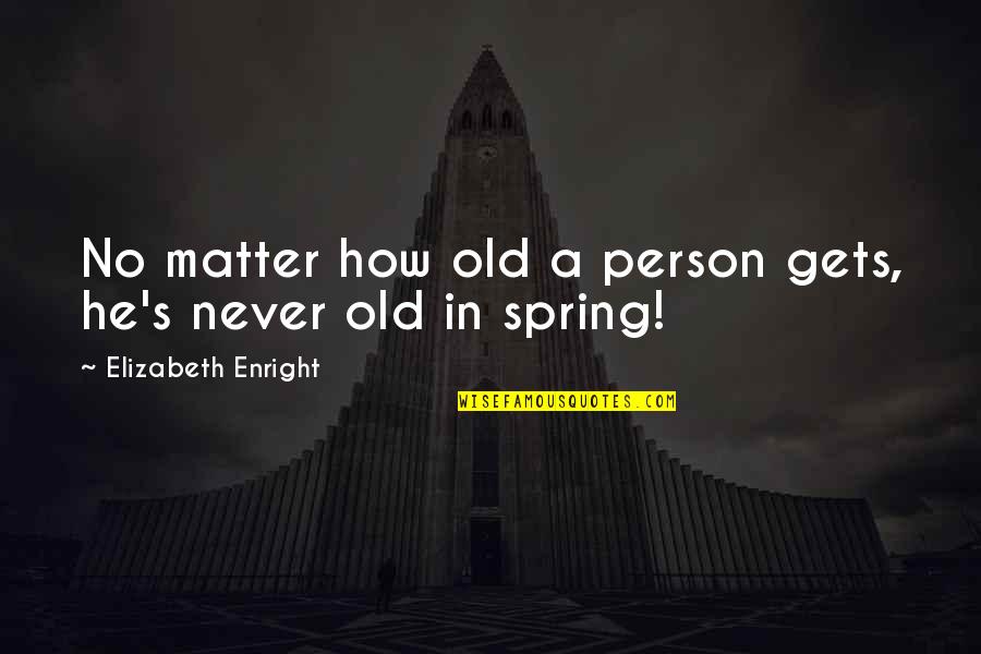 Fairtales Quotes By Elizabeth Enright: No matter how old a person gets, he's