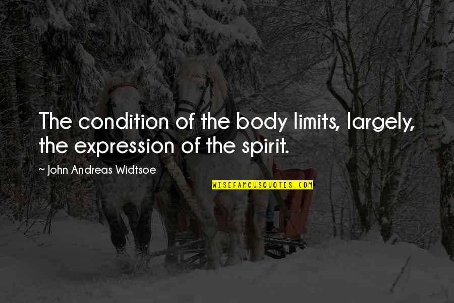 Fairtales Quotes By John Andreas Widtsoe: The condition of the body limits, largely, the