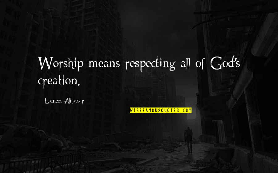 Fairtex Thai Quotes By Lamees Alhassar: Worship means respecting all of God's creation.