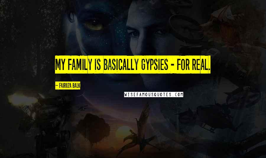 Fairuza Balk quotes: My family is basically Gypsies - for real.