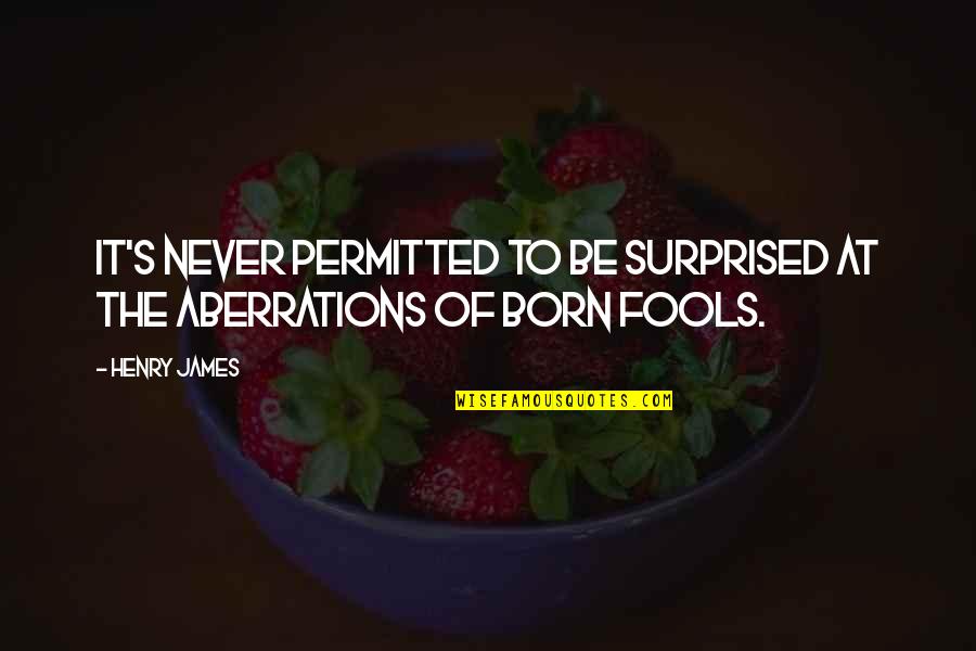 Fairweather Family Quotes By Henry James: It's never permitted to be surprised at the