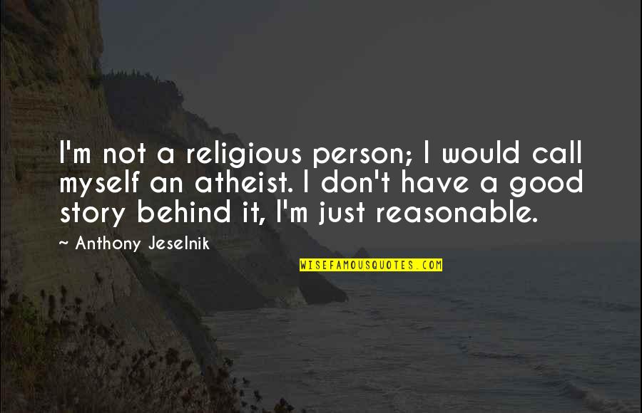 Fairweather Quotes By Anthony Jeselnik: I'm not a religious person; I would call