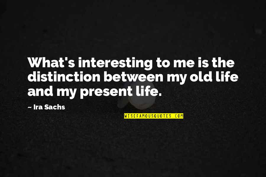 Fairweather Quotes By Ira Sachs: What's interesting to me is the distinction between