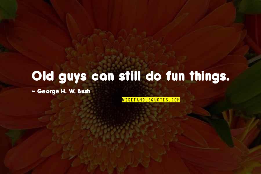 Fairy Aesthetic Quotes By George H. W. Bush: Old guys can still do fun things.
