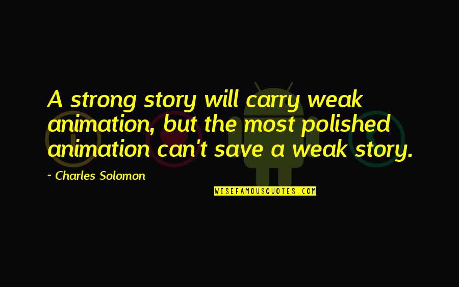 Fairy Dust Quotes By Charles Solomon: A strong story will carry weak animation, but