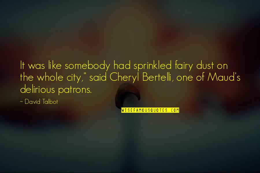 Fairy Dust Quotes By David Talbot: It was like somebody had sprinkled fairy dust