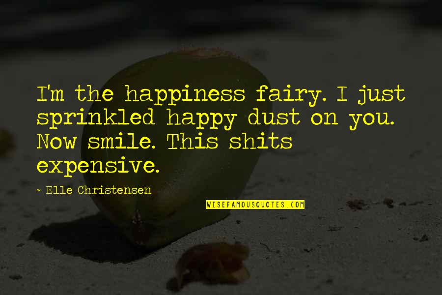 Fairy Dust Quotes By Elle Christensen: I'm the happiness fairy. I just sprinkled happy