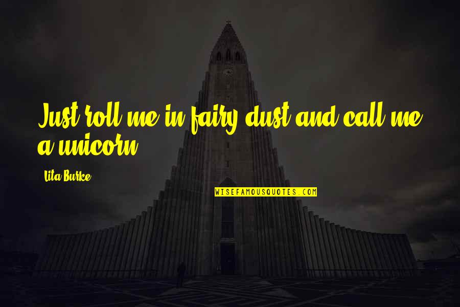 Fairy Dust Quotes By Lita Burke: Just roll me in fairy dust and call