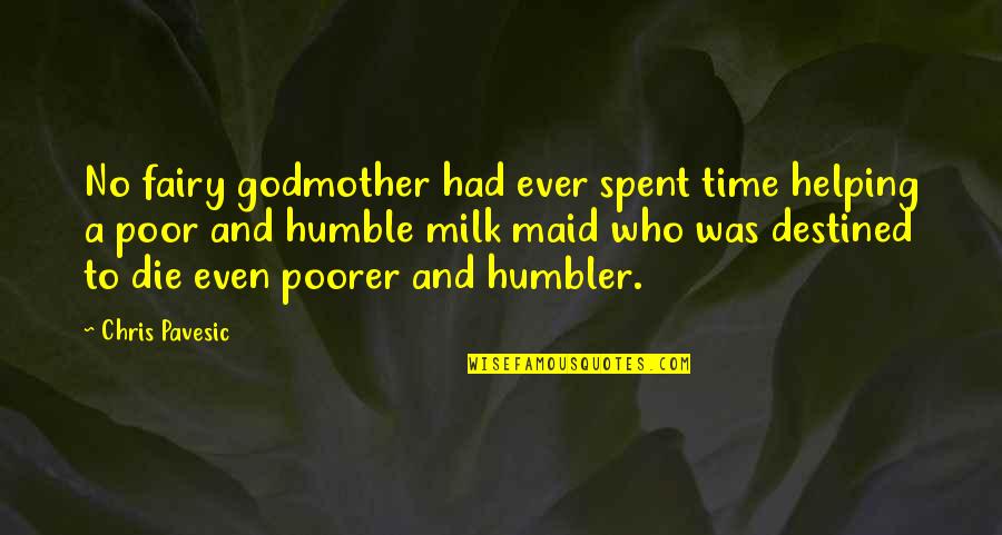 Fairy Godmother Quotes By Chris Pavesic: No fairy godmother had ever spent time helping