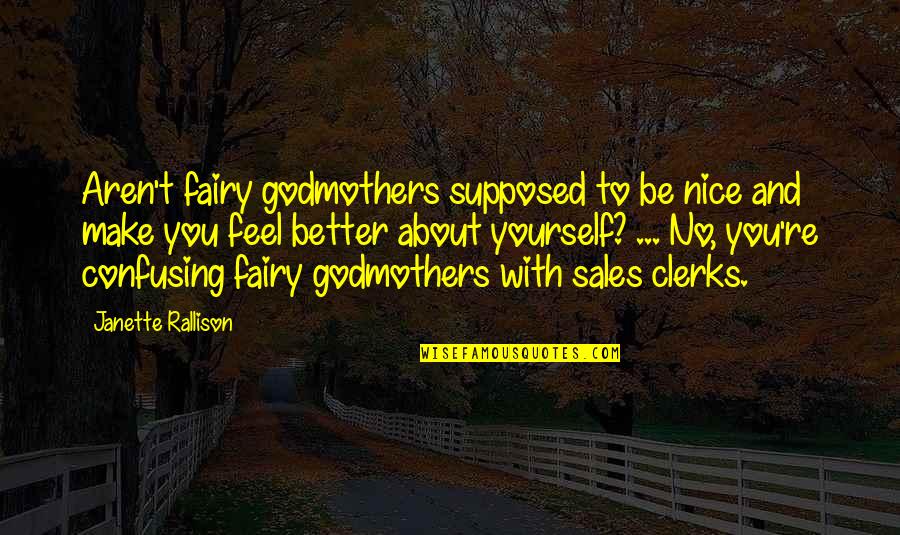 Fairy Godmother Quotes By Janette Rallison: Aren't fairy godmothers supposed to be nice and