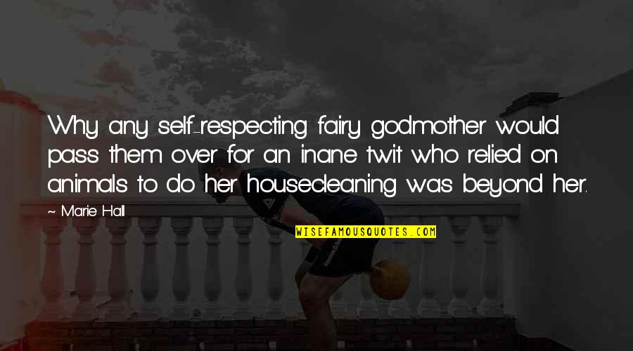 Fairy Godmother Quotes By Marie Hall: Why any self-respecting fairy godmother would pass them