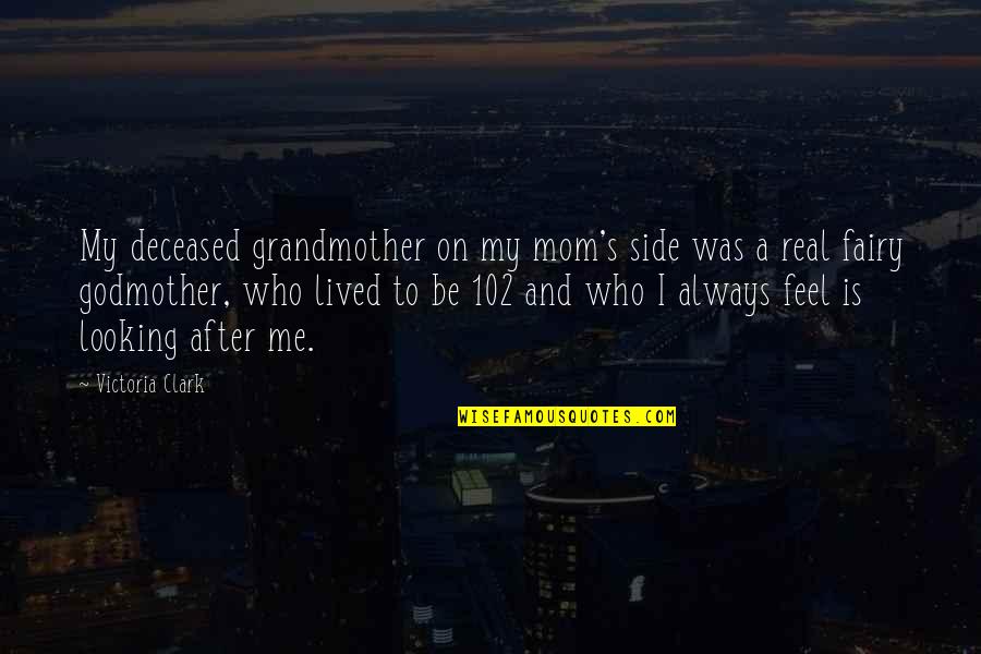 Fairy Godmother Quotes By Victoria Clark: My deceased grandmother on my mom's side was