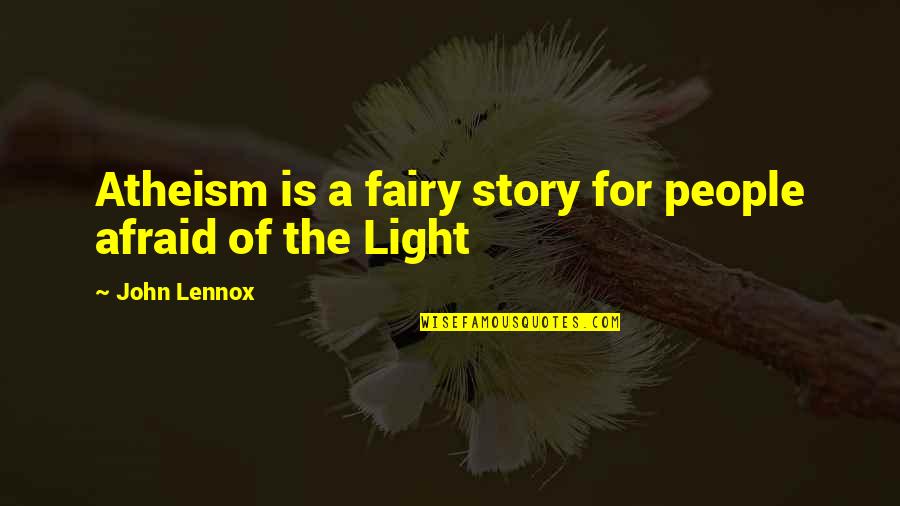 Fairy Light Quotes By John Lennox: Atheism is a fairy story for people afraid Fairy Light Quotes By John Lennox: Atheism is a fairy story for people afraid